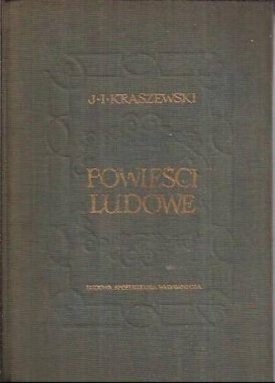 Józef Ignacy Kraszewski - Powieści ludowe tom II: Chata za wsią - Jermoła - Historia kołka w płocie