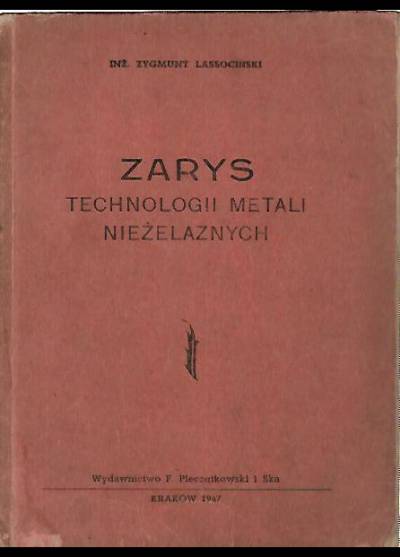 Zygmunt Lassociński - Zarys technologii metali nieżelaznych (1947)