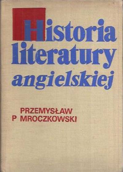 Przemysław Mroczkowski - Historia literatury angielskiej. Zarys