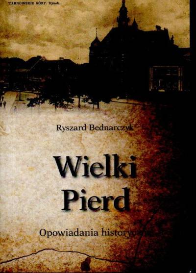 Ryszard Bednarczyk - Wielki Pierd. Opowiadania historyczne