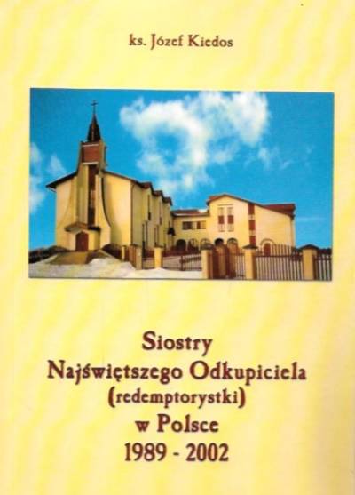 Józef Kiedos - Siostry Najświętszego Odkupiciela (redemptorystki) w Polsce 1989-2002