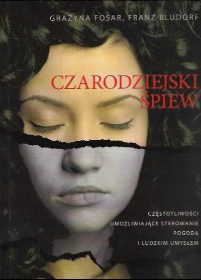 G. Fosar, F. Bludorf - Czarodziejski śpiew. Częstotliwości umożliwiające sterowanie pogodą i ludzkim umysłem