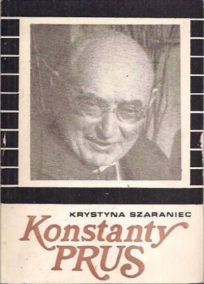 Krystyna Szaraniec - Konstanty Prus 1872-1961. Sylwetka dziennikarza i historyka