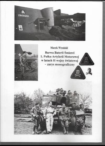 Marek Wroński - Barwa Baterii Śmierci 1. Pułku Artylerii Motorowej w latach II wojny światowej - zarys monograficzny