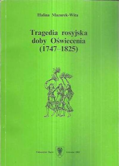 Halina Mazurek-Wita - Tragedia rosyjska doby Oświecenia (1747-1825)