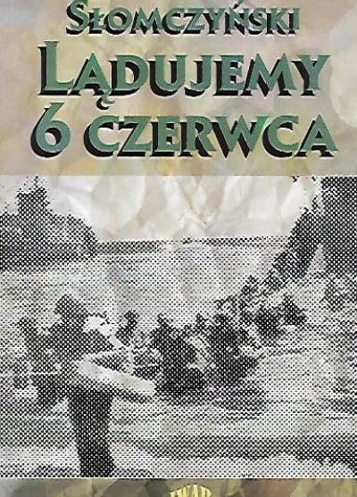 Maciej Słomczyński - Lądujemy 6 czerwca