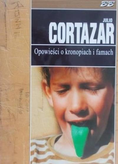 Julio Cortazar - Opowieści o kronopiach i famach