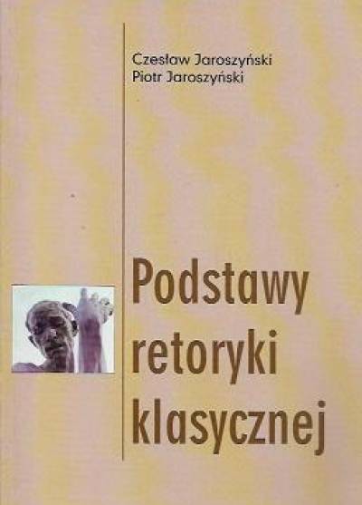 Cz. i P. Jaroszyński - Podstawy retoryki klasycznej