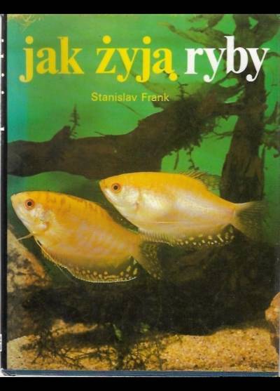 Stanislav Frank - Jak żyją ryby
