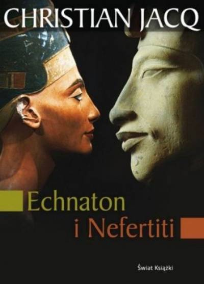 Christian Jacq - Echnaton i Nefertiti