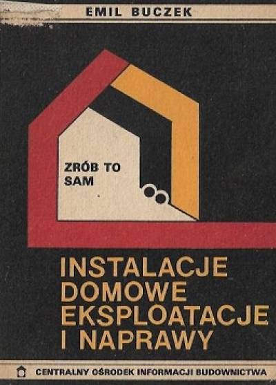 Emil Buczek - Instalacje domowe. Eksploatacja i naprawy (Zrób to sam)