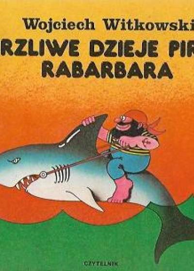 Wojciech Witkowski - Burzliwe dzieje pirata Rabarbara