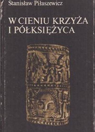 Stanisław Piłaszewicz - W cieniu krzyża i półksiężyca. Rodzime religie i filozofia ludów Afryki ZAchodniej