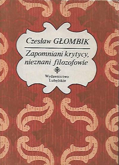 Czesław Głombik - Zapomniani krytycy, nieznani filozofowie. Rzecz o Aleksandrze Tyzyńskim i Janie Adamskim