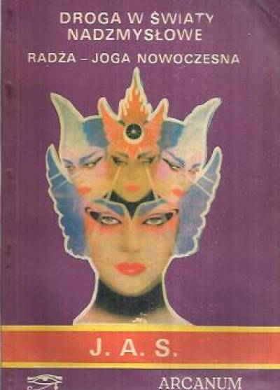 J. A. S. - Droga w światy nadzmysłowe. Radża-joga nowoczesna