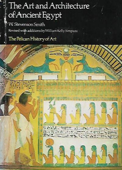 W. Stevenson Smith - The Art and Architecture of Ancient Egypt