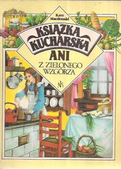 Kate Macdonald - Książka kucharska Ani z Zielonego Wzgórza