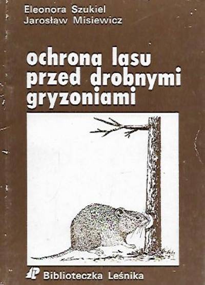 Szukiel, Misiewicz - Ochrona lasu przed drobnymi gryzoniami