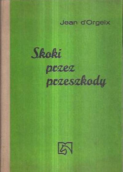 Jean d`Orgeix - Skoki przez przeszkody. Analiza - doktryna - metoda