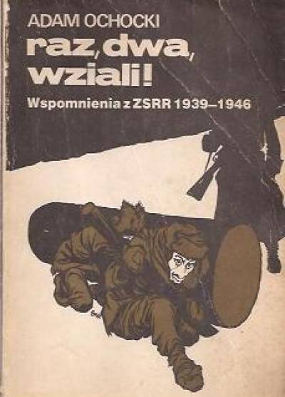 Adam Ochocki - Raz, dwa, wziali! Wspomnienia z ZSRR 1939-1946