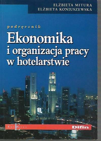 Mitura, Koniuszewska - Ekonomika i organizacja pracy w hotelarstwie. Podręcznik