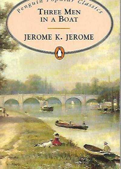Jerome K. Jerome - Three Men in a Boat (to Say Nothing of the Dog!)