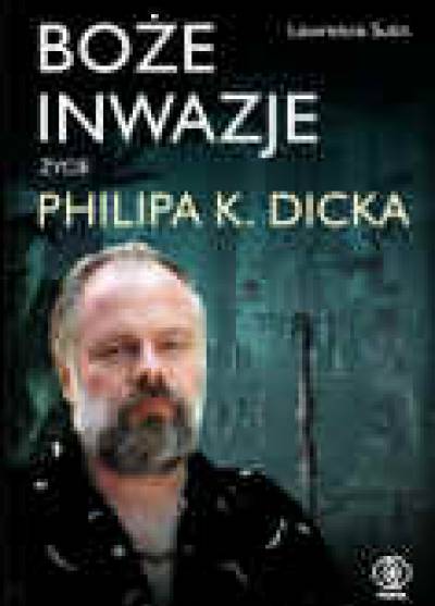 Lawrence Sutin - Boże inwazje. Życie Philipa K. Dicka
