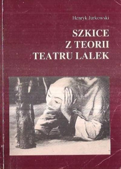 Henryk Jurkowski - SZkice z teorii teatru lalek