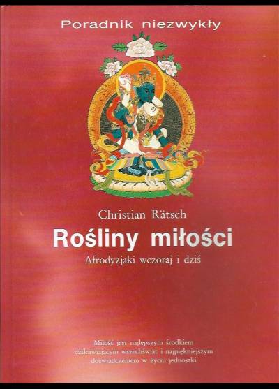 Vhristian Ratsch - Rośliny miłości. Afrodyzjaki wczoraj i dziś