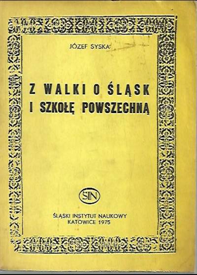 Józef Syska - Z walki o Śląsk i szkołę powszechną. Wspomnienia z lat 1918-1939