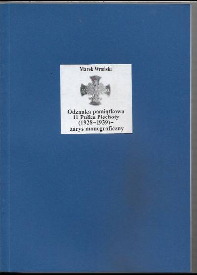 Marek Wroński - Odznaka pamiątkowa 11 Pułku Piechoty (1928-1939) - zarys monograficzny