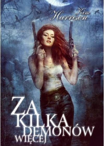 Kim Harrison - Cykl Zapadlisko t. 1-5: Przynieście mi głowę wiedźmy - Dobry, zły i nieumarły - Każda magia jest dobra - Za garść amuletów - Za kilka demonów więcej