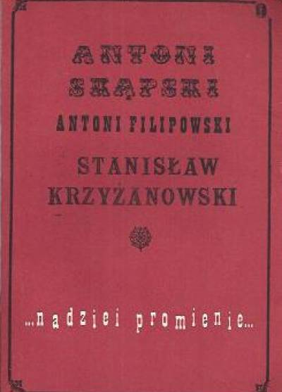 Antoni Skąpski, Antoni Filipowski, Stanisław Krzyżanowski - Nadziei promienie... Trzy pamiętniki z XIX wieku