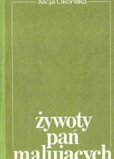 Alicja Okońska - Żywoty pań malujących