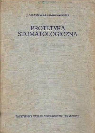 J. Galasińska-Landsbergerowa - Protetyka stomatologiczna. Podręcnzik dla studentów i lekarzy