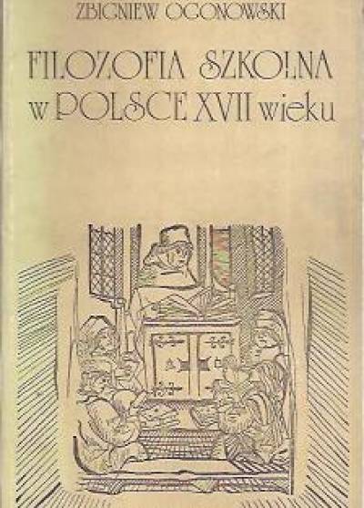 Zbigniew Ogonowski - Filozofia szkolna w Polsce XVII wieku