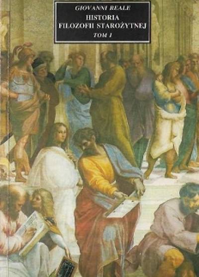 Giovanni Reale - Historia filozofii starożytnej. Tom I. Od początków do Sokratesa