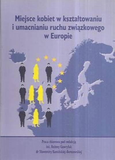 zbior., red. Gawryluk, Kamińska-Berezowska - Miejsce kobiet w kształtowaniu i umacnianiu ruchu związkowego w Europie