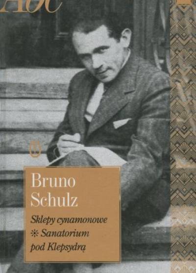 Bruno Schulz - Sklepy cynamonowe / Sanatorium pod Klepsydrą