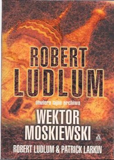 Robert Ludlum, Patrick Larkin - Wektor moskiewski