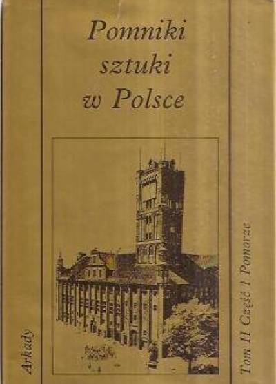 Jerzy Z. Łoziński - Pomniki sztuki w Polsce. Tom II część 1: Pomorze