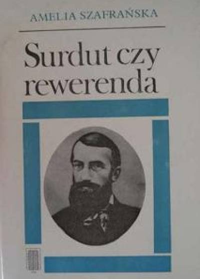Amelia Szafrańska - Surdut czy rewerenda. Opowieść o Edmundzie Bojanowskim