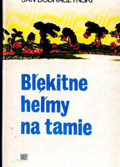 Jan Dobraczyński - Błękitne hełmy na tamie