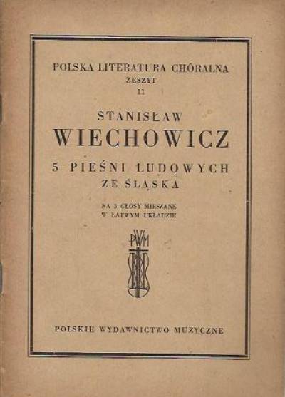 Stanisław Wiechowicz - 5 pieśni ludowych ze Śląska na 3 głosy mieszane w łatwym układzie