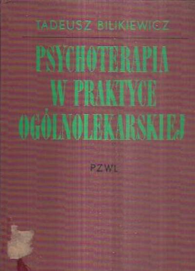 Tadeusz Bilikiewicz - Psychoterapia w praktyce ogólnolekarskiej