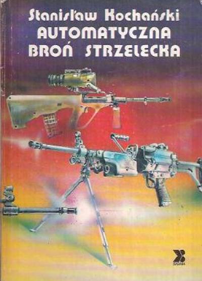 Stanisław Kochański - Automatyczna broń strzelecka