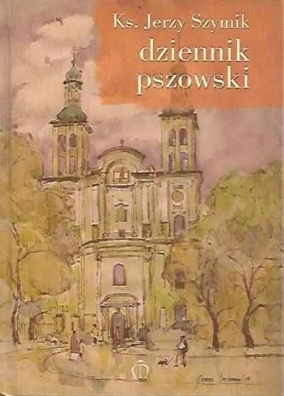 ks. Jerzy Szymik - Dziennik pszowski. 44 kartki o ludziach, miejscach, Śląsku i tęsknocie