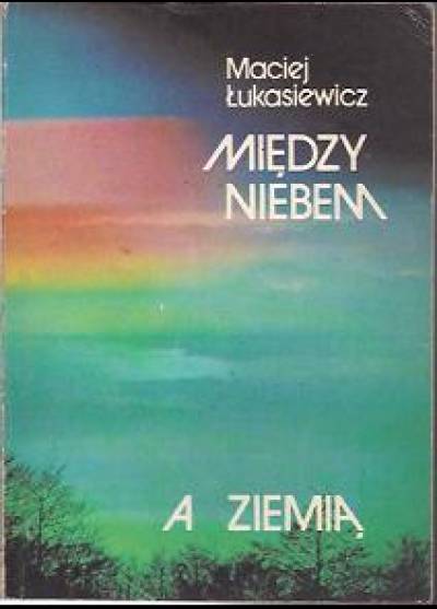 MAciej Łukasiewicz - Między niebem a ziemią