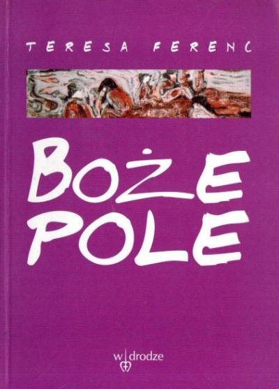 Teresa Ferenc - Boże pole