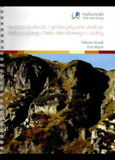 R. Knapik, P. Migoń - Georóżnorodnośc i geoturystyczne atrakcje Karkonoskiego Parku Narodowego i otuliny